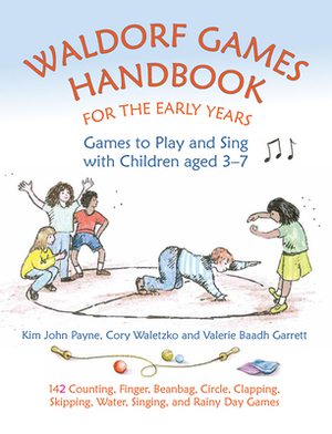 Waldorf Games Handbook for the Early Years: Games to Play and Sing with Children Aged 3-7 by Valerie Baadh Garrett, Cory Waletzko, Kim John Payne