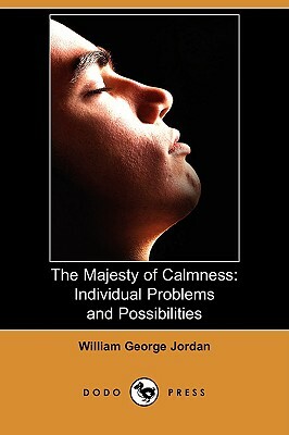 The Majesty of Calmness: Individual Problems and Possibilities (Dodo Press) by William George Jordan