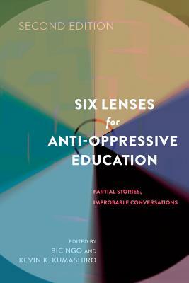 Six Lenses for Anti-Oppressive Education; Partial Stories, Improbable Conversations (Second Edition) by 