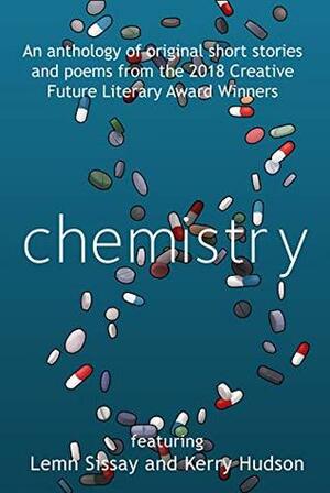 Chemistry: Creative Future Literary Award Winners by Kerry Hudson, Sharon Duggal, Pat Winslow, Loren Bowe, Lemn Sissay