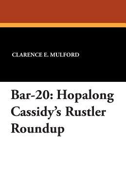 Bar-20: Hopalong Cassidy's Rustler Roundup by Clarence E. Mulford