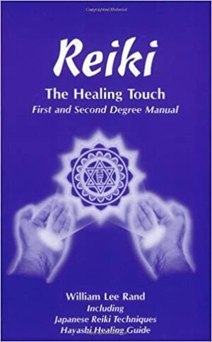 Reiki, the Healing Touch: Japanese Reiki Techniques and Hayashi Healing Guide by William Lee Rand