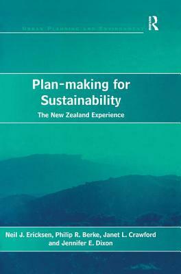 Plan-Making for Sustainability: The New Zealand Experience by Philip R. Berke, Neil J. Ericksen, Jennifer E. Dixon