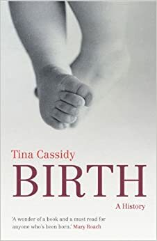 Birth: A History by Tina Cassidy