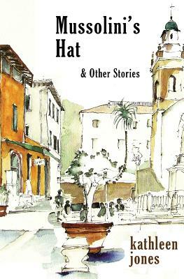 Mussolini's Hat: and Other Stories by Kathleen Jones
