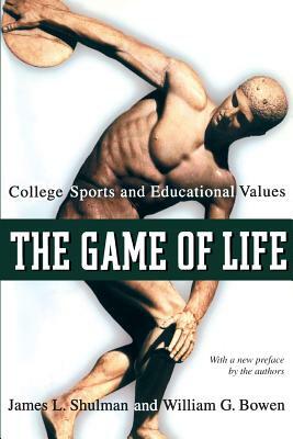 The Game of Life: College Sports and Educational Values by William G. Bowen, James L. Shulman