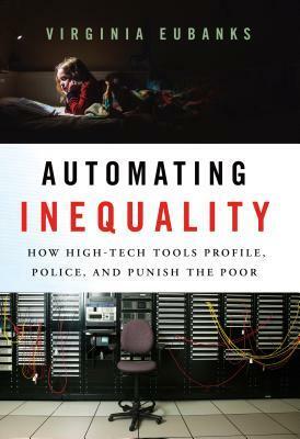 Automating Inequality by Virginia Eubanks