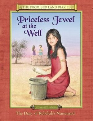 Priceless Jewel at the Well: The Diary of Rebekah's Nursemaid, Canaan, 1986-1985 B.C. by Anne Adams