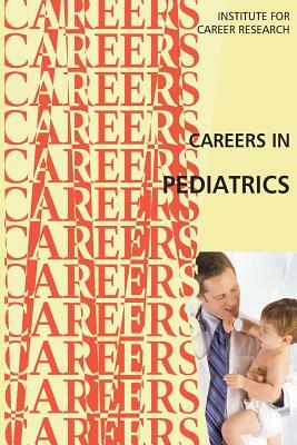 Careers in Pediatrics by Institute for Career Research