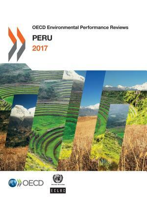 OECD Environmental Performance Reviews: Peru 2017 by Economic Commission for Latin America an, Oecd