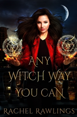 Any Witch Way You Can by Rachel Rawlings