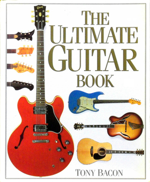 The Ultimate Guitar Book by Tony Bacon