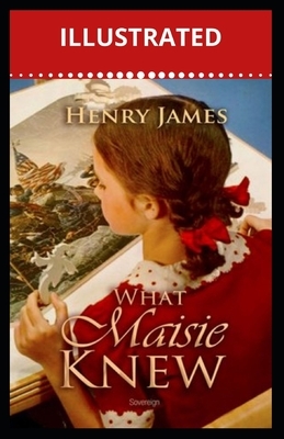 What Maisie Knew Illustrated by Henry James