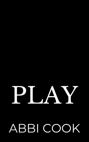 Play: A dark billionaire romance by Abbi Cook