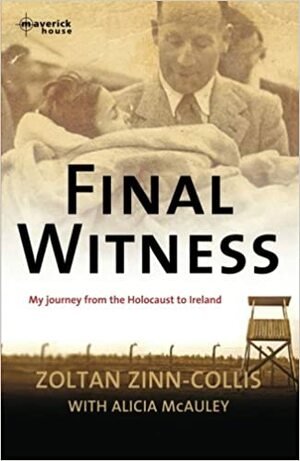 Final Witness: My journey from the Holocaust to Ireland by Alicia McAuley, Zoltan Zinn-Collis