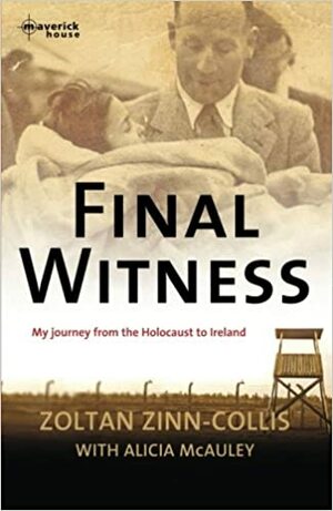 Final Witness: My journey from the Holocaust to Ireland by Zoltan Zinn-Collis, Alicia McAuley