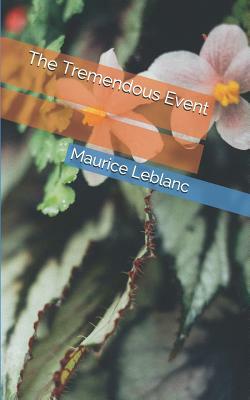 The Tremendous Event by Maurice Leblanc