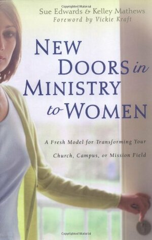 New Doors in Ministry to Women by Sue Edwards, Vickie Kraft, Kelley Matthews