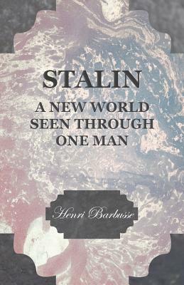 Stalin - A New World Seen Through One Man by Henri Barbusse