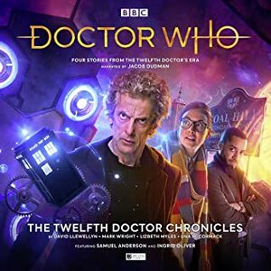 Doctor Who: The Twelfth Doctor Chronicles by Mark Wright, Una McCormack, David Llewellyn, Lizbeth Myles