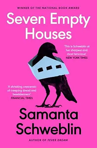 Seven Empty Houses by Samanta Schweblin