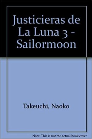 Sailormoon 3: Justicieras De La Luna by Naoko Takeuchi