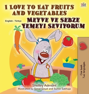 I Love to Eat Fruits and Vegetables (English Turkish Bilingual Book for Children) by Kidkiddos Books, Shelley Admont