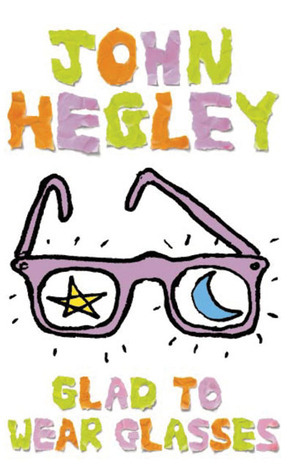 Glad to Wear Glasses by John Hegley
