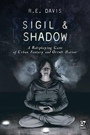Sigil & Shadow: A Roleplaying Game of Urban Fantasy and Occult Horror by R.E. Davis