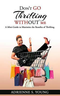 Don't Go Thrifting Without Me by Adrienne S. Young