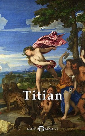 Complete Works of Titian by Delphi Classics