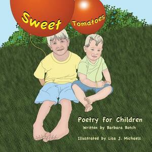 Sweet Tomatoes: Poetry for Children by Barbara Botch