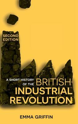 A Short History of the British Industrial Revolution by Emma Griffin