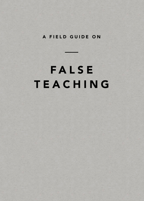 A Field Guide on False Teaching by Ligonier Ministries