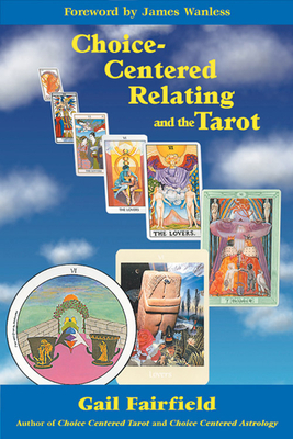 Choice Centered Relating and the Tarot by Gail Fairfield