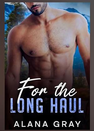 For the Long Haul by Alana Gray