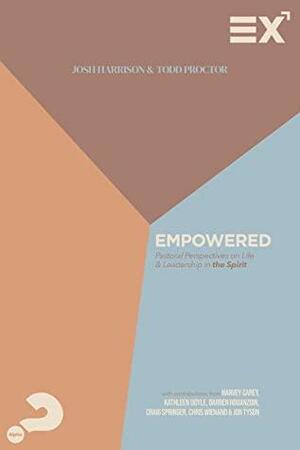 Empowered: Pastoral Perspectives on Life and Leadership in the Spirit by Kathleen Doyle, Harvey Carey, Jon Tyson, DARREN ROUANZOIN, Todd Proctor, Chris Wienand, Josh Harrison, Craig Springer