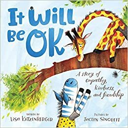 It Will Be OK: A story of empathy, kindness, and friendship by Lisa Katzenberger