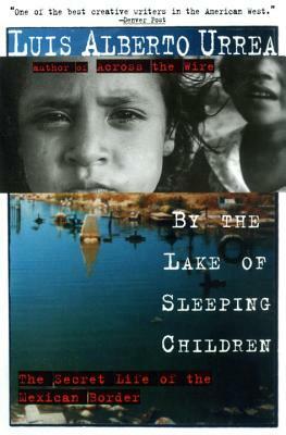 By the Lake of Sleeping Children: The Secret Life of the Mexican Border by Luis Urrea