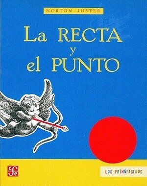 La Recta y el Punto: Un Romance Matematico by Norton Juster