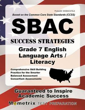 Sbac Success Strategies Grade 7 English Language Arts/Literacy Study Guide: Sbac Test Review for the Smarter Balanced Assessment Consortium Assessment by 