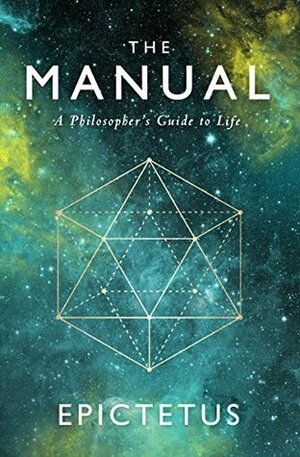 The Manual: A Philosopher's Guide to Life (Stoic Philosophy Book 1) by Epictetus, Ancient Renewal, Sam Torode