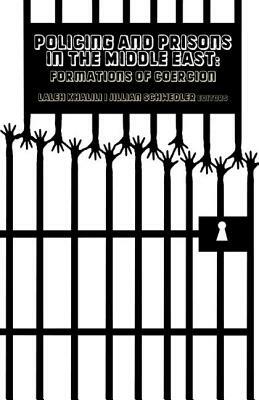 Policing and Prisons in the Middle East: Formations of Coercion by 