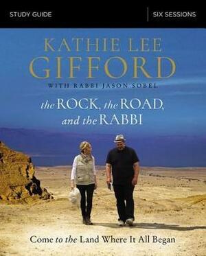 The Rock, the Road, and the Rabbi Bible Study Guide: Come to the Land Where It All Began by Kathie Lee Gifford