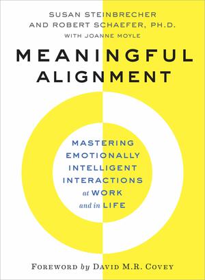 Meaningful Alignment: Mastering Emotionally Intelligent Interactions at Work and in Life by Robert Schaefer, Joanne Moyle, Susan Steinbrecher