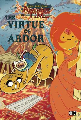 Epic Tales from Adventure Time: The Virtue of Ardor by T.T. MacDangereuse