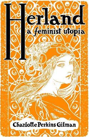 Herland: A Feminist Utopia by Charlotte Perkins Gilman