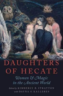 Daughters of Hecate: Women and Magic in the Ancient World by 