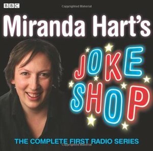 Miranda Hart's Joke Shop: The Complete First Radio Series by Miranda Hart