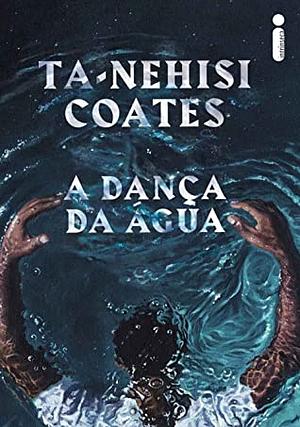 A dança da água by Ta-Nehisi Coates